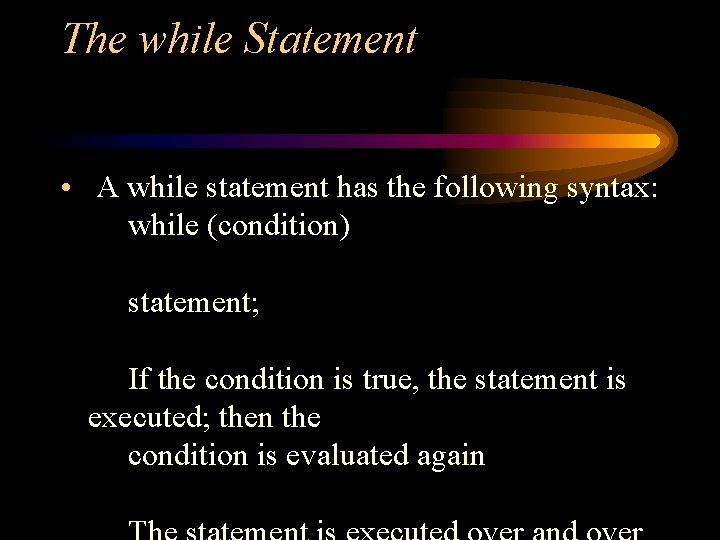 The while Statement • A while statement has the following syntax: while (condition) statement; The while Statement • A while statement has the following syntax: while (condition) statement;