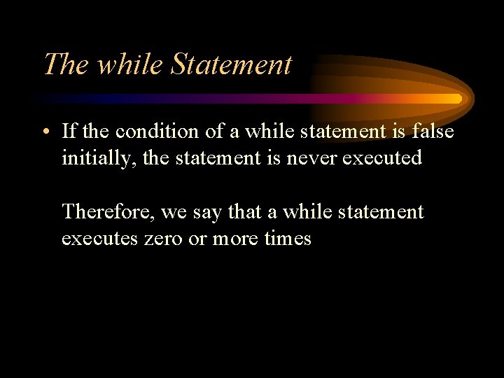 The while Statement • If the condition of a while statement is false initially, The while Statement • If the condition of a while statement is false initially,