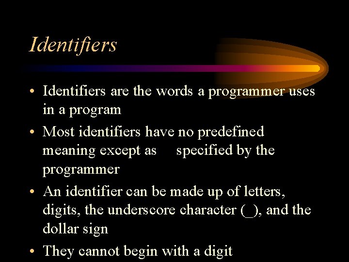 Identifiers • Identifiers are the words a programmer uses in a program • Most Identifiers • Identifiers are the words a programmer uses in a program • Most