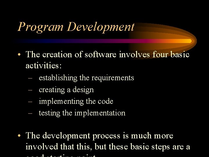 Program Development • The creation of software involves four basic activities: – – establishing Program Development • The creation of software involves four basic activities: – – establishing