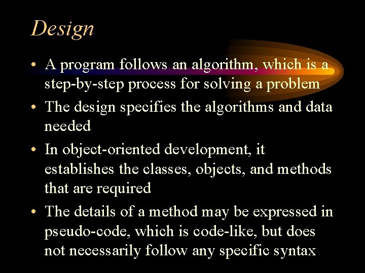Design • A program follows an algorithm, which is a step-by-step process for solving Design • A program follows an algorithm, which is a step-by-step process for solving