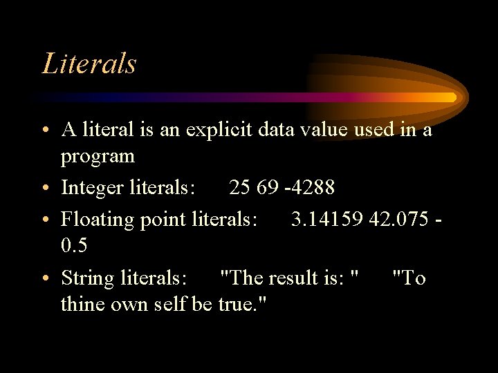 Literals • A literal is an explicit data value used in a program • Literals • A literal is an explicit data value used in a program •