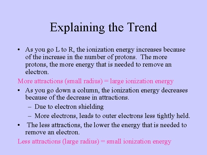 Explaining the Trend • As you go L to R, the ionization energy increases