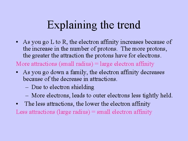 Explaining the trend • As you go L to R, the electron affinity increases