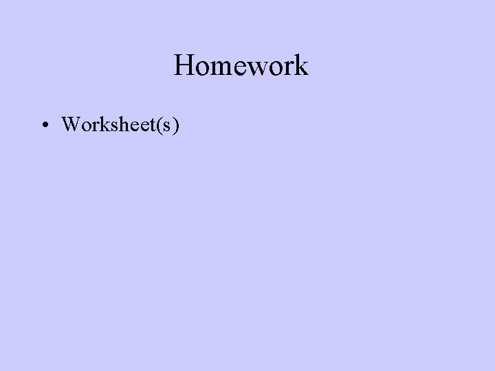 Homework • Worksheet(s) 