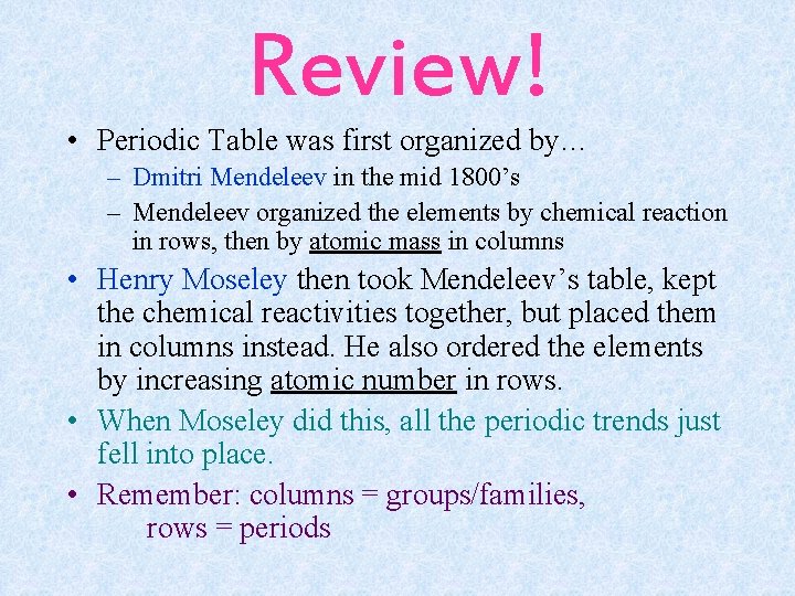 Review! • Periodic Table was first organized by… – Dmitri Mendeleev in the mid