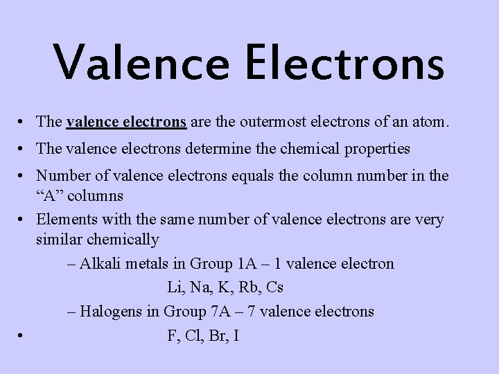 Valence Electrons • The valence electrons are the outermost electrons of an atom. •