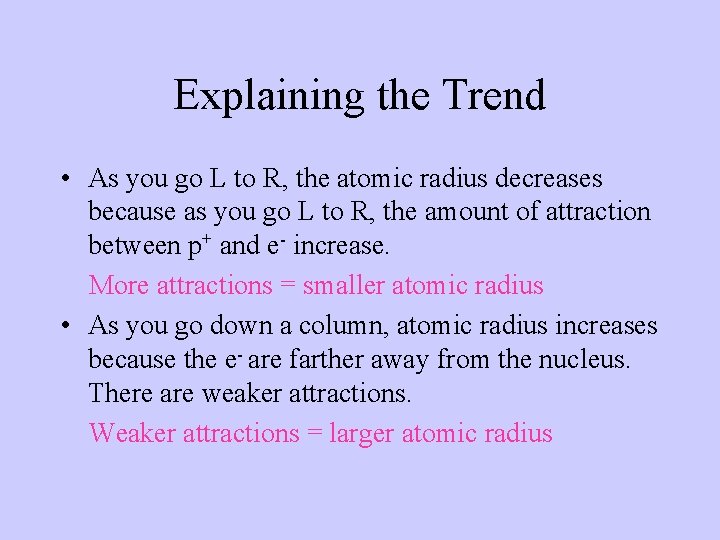 Explaining the Trend • As you go L to R, the atomic radius decreases