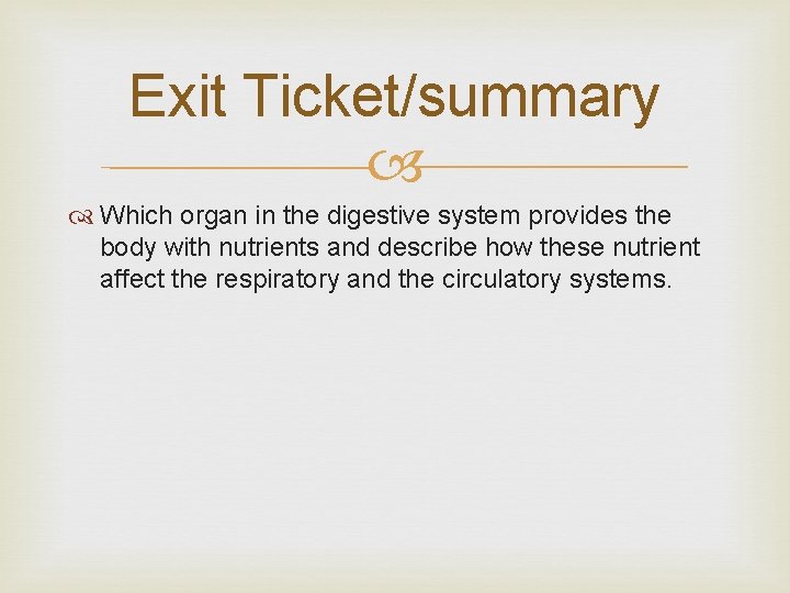 Exit Ticket/summary Which organ in the digestive system provides the body with nutrients and