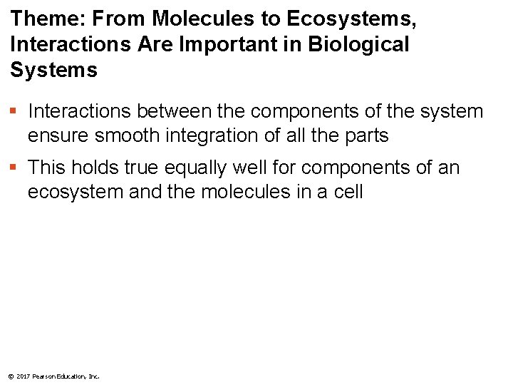 Theme: From Molecules to Ecosystems, Interactions Are Important in Biological Systems § Interactions between