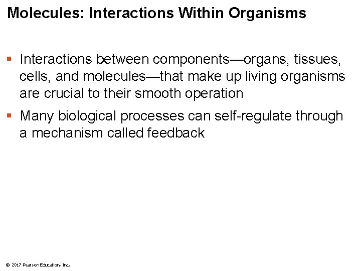 Molecules: Interactions Within Organisms § Interactions between components—organs, tissues, cells, and molecules—that make up