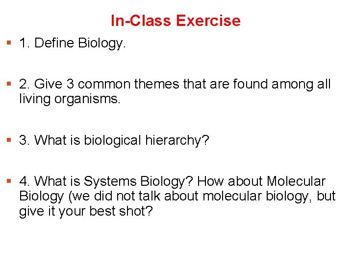 In-Class Exercise § 1. Define Biology. § 2. Give 3 common themes that are