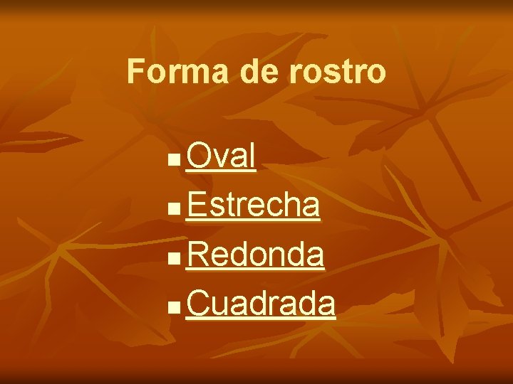 Forma de rostro Oval n Estrecha n Redonda n Cuadrada n 