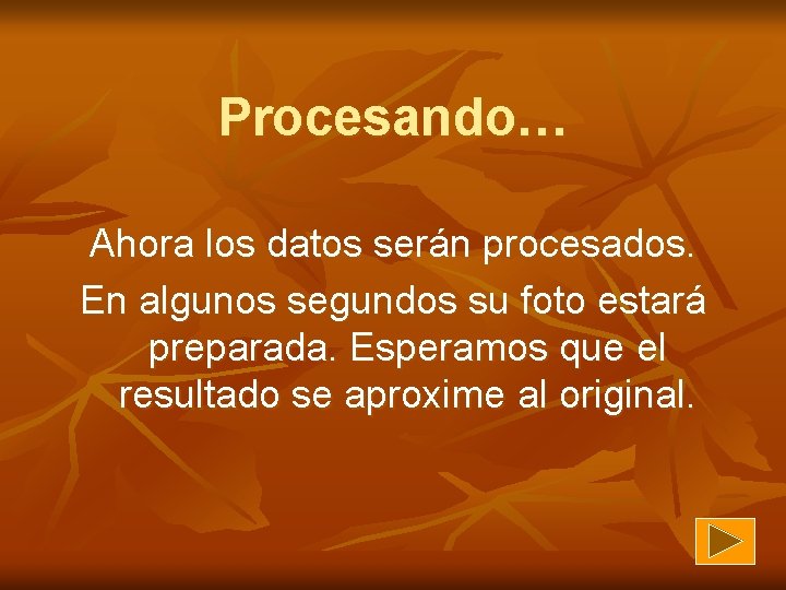 Procesando… Ahora los datos serán procesados. En algunos segundos su foto estará preparada. Esperamos