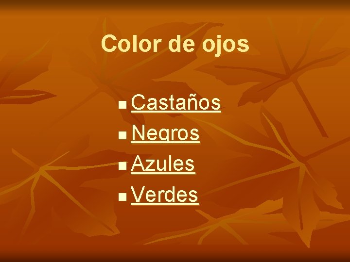 Color de ojos Castaños n Negros n Azules n Verdes n 