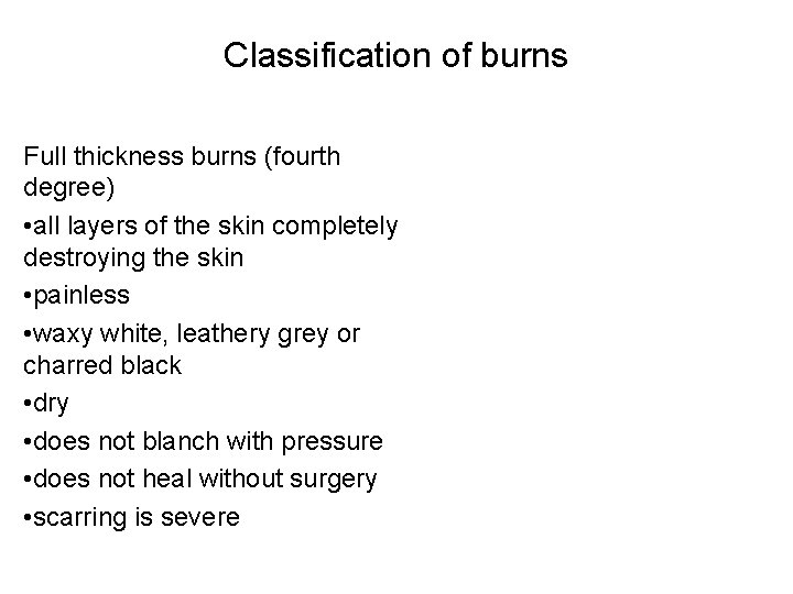 Classification of burns Full thickness burns (fourth degree) • all layers of the skin