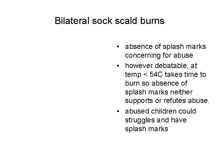 Bilateral sock scald burns • absence of splash marks concerning for abuse • however