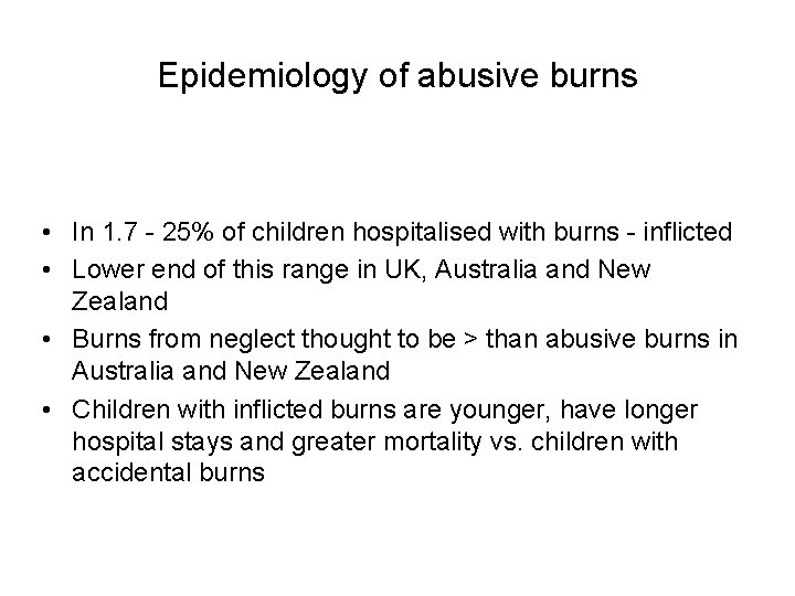 Epidemiology of abusive burns • In 1. 7 - 25% of children hospitalised with