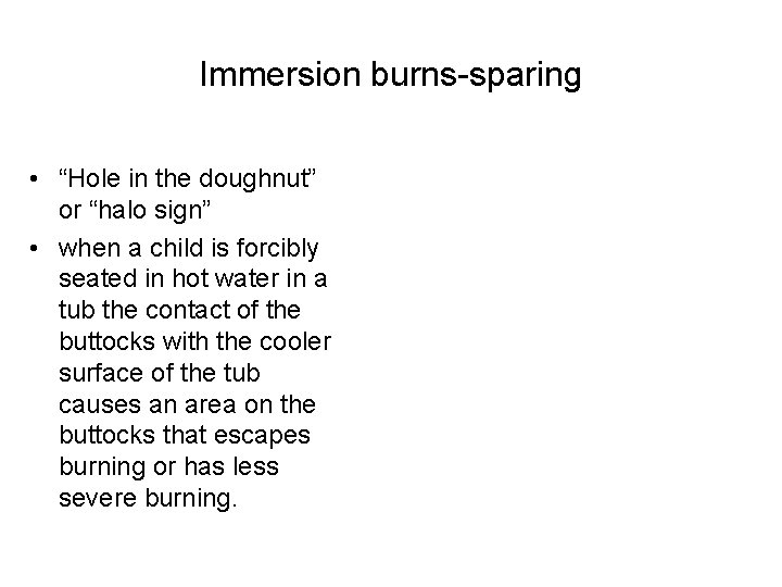 Immersion burns-sparing • “Hole in the doughnut” or “halo sign” • when a child