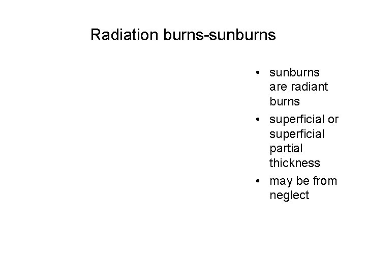 Radiation burns-sunburns • sunburns are radiant burns • superficial or superficial partial thickness •