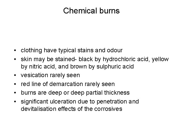 Chemical burns • clothing have typical stains and odour • skin may be stained-