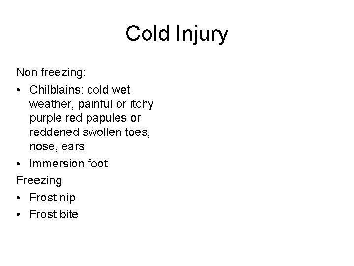 Cold Injury Non freezing: • Chilblains: cold wet weather, painful or itchy purple red