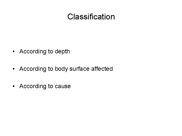 Classification • According to depth • According to body surface affected • According to