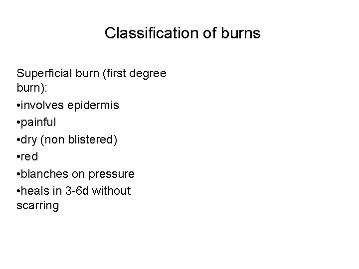 Classification of burns Superficial burn (first degree burn): • involves epidermis • painful •