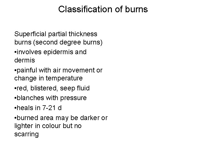 Classification of burns Superficial partial thickness burns (second degree burns) • involves epidermis and