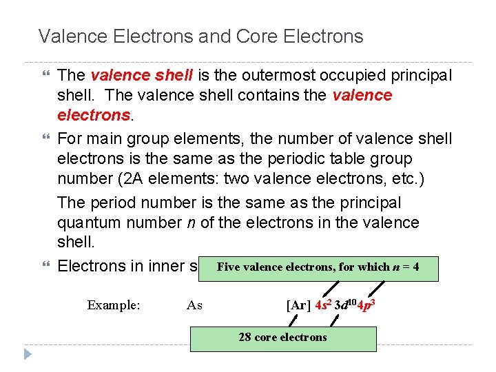 Valence Electrons and Core Electrons The valence shell is the outermost occupied principal shell.