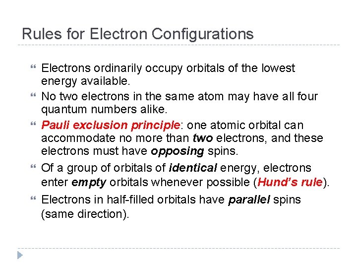 Rules for Electron Configurations Electrons ordinarily occupy orbitals of the lowest energy available. No