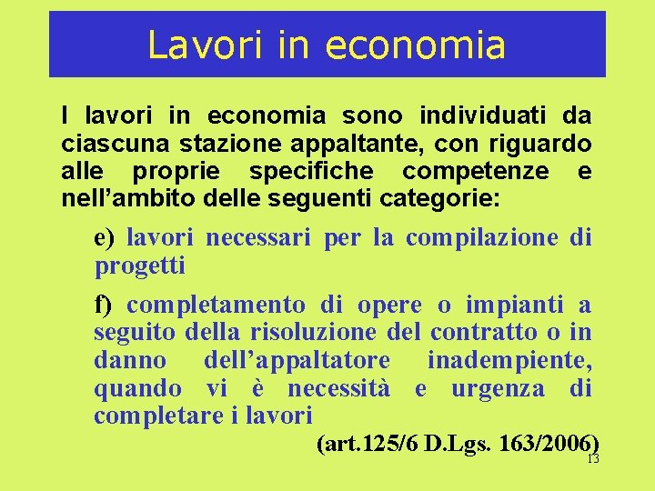 Lavori in economia I lavori in economia sono individuati da ciascuna stazione appaltante, con