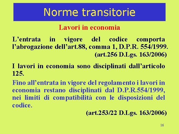 Norme transitorie Lavori in economia L’entrata in vigore del codice comporta l’abrogazione dell’art. 88,