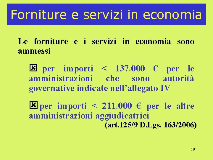 Forniture e servizi in economia Le forniture e i servizi in economia sono ammessi