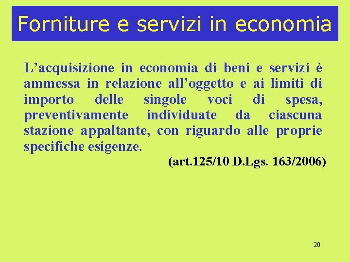 Forniture e servizi in economia L’acquisizione in economia di beni e servizi è ammessa