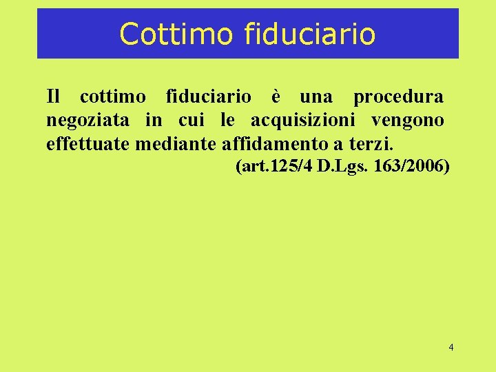 Cottimo fiduciario Il cottimo fiduciario è una procedura negoziata in cui le acquisizioni vengono