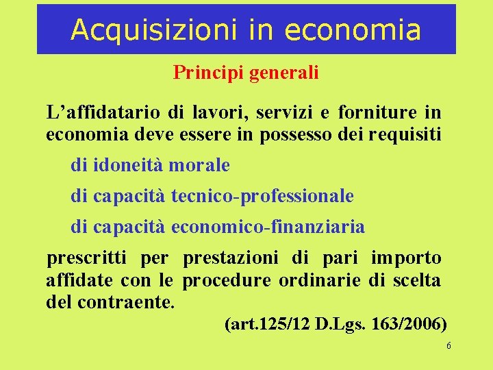 Acquisizioni in economia Principi generali L’affidatario di lavori, servizi e forniture in economia deve