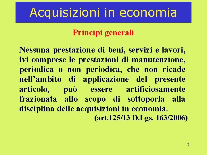 Acquisizioni in economia Principi generali Nessuna prestazione di beni, servizi e lavori, ivi comprese