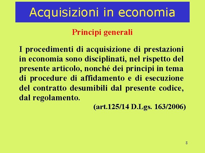 Acquisizioni in economia Principi generali I procedimenti di acquisizione di prestazioni in economia sono