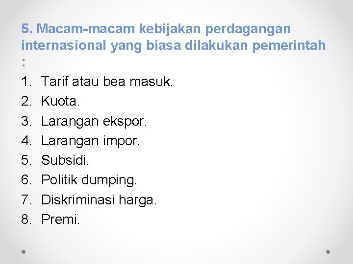 5. Macam-macam kebijakan perdagangan internasional yang biasa dilakukan pemerintah : 1. Tarif atau bea