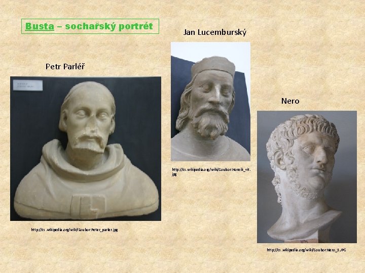 Busta – sochařský portrét Jan Lucemburský Petr Parléř Nero http: //cs. wikipedia. org/wiki/Soubor: Honzik_vit.