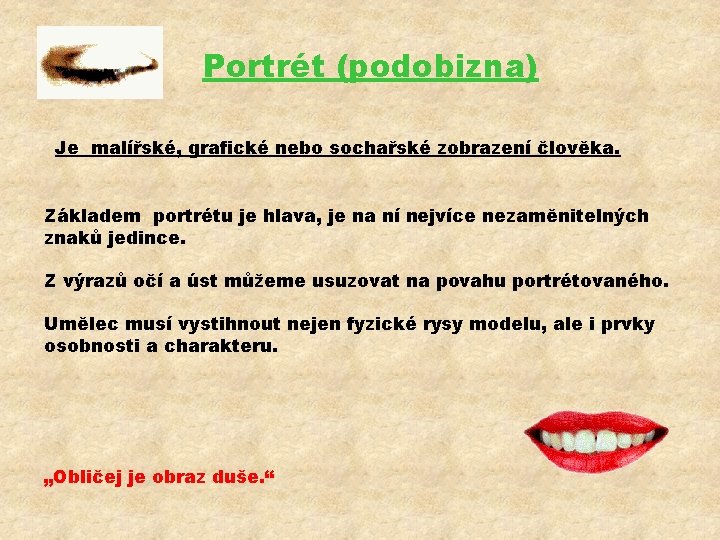 Portrét (podobizna) Je malířské, grafické nebo sochařské zobrazení člověka. Základem portrétu je hlava, je