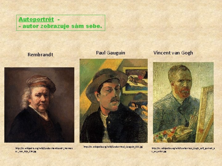 Autoportrét - autor zobrazuje sám sebe. Rembrandt http: //cs. wikipedia. org/wiki/Soubor: Rembrandt_Harmen sz. _van_Rijn_134.