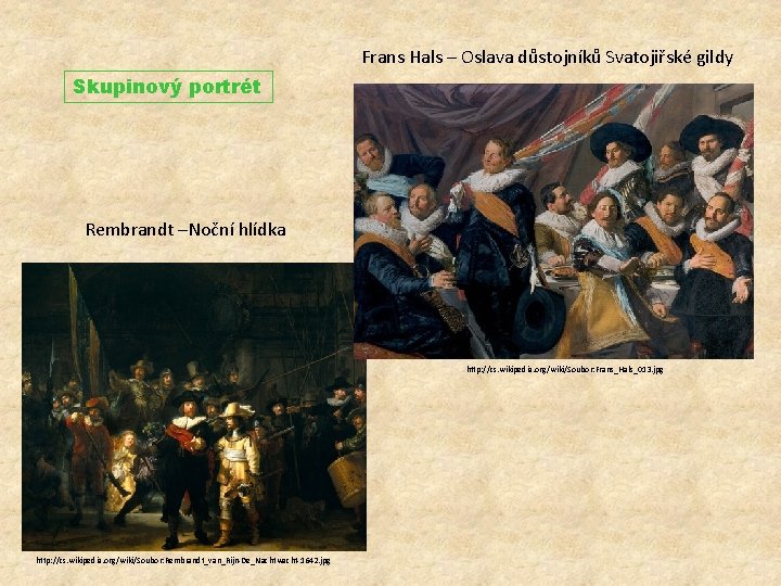 Frans Hals – Oslava důstojníků Svatojiřské gildy Skupinový portrét Rembrandt –Noční hlídka http: //cs.