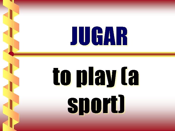 JUGAR to play (a sport) 