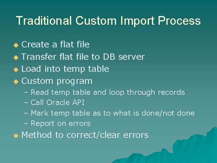 Traditional Custom Import Process Create a flat file u Transfer flat file to DB
