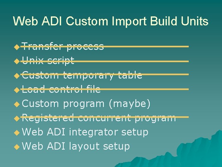 Web ADI Custom Import Build Units u Transfer process u Unix script u Custom