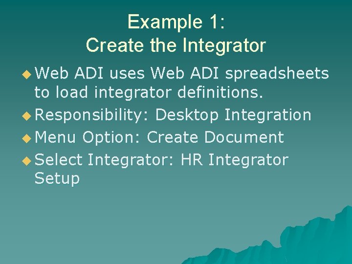 Example 1: Create the Integrator u Web ADI uses Web ADI spreadsheets to load