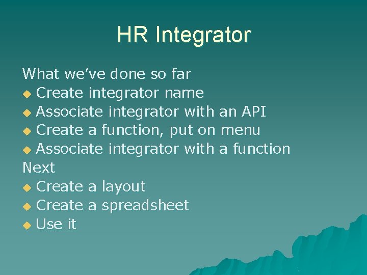 HR Integrator What we’ve done so far u Create integrator name u Associate integrator