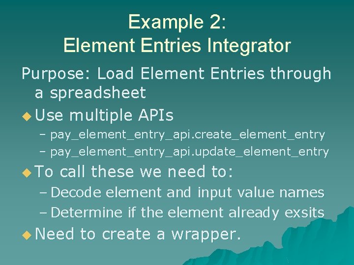 Example 2: Element Entries Integrator Purpose: Load Element Entries through a spreadsheet u Use